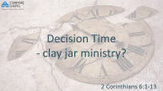 Decision time - clay jar ministry?